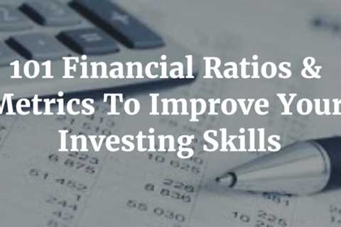101 Financial Ratios & Metrics To Improve Your Investing Skills
