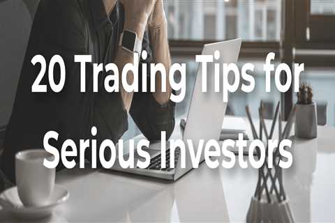 20 trading tips for serious investors