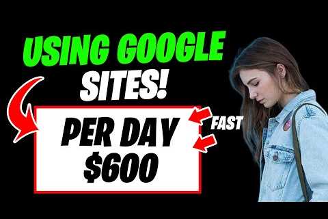 Get Paid $600 Per Day From Google Sites! (Make Money From Google 2022)