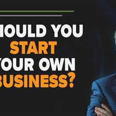Should You Start Your Own Business? | DFI30