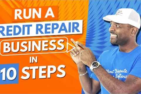 10 Steps to Running a credit repair business(2022)