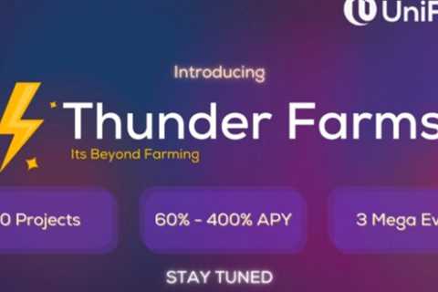 UniFarm launches Thunder Farms for users looking to earn passive income in the current bear market, ..