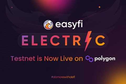 Easyfi launches new product “Electric” to bring Permissionless Margin trading capabilities to DeFi..