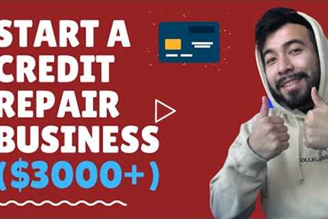 Start A Credit Repair Business (Make 3000+ Per Month)