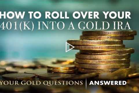 Here's How to Roll Over Your 401(K) Into a Gold IRA