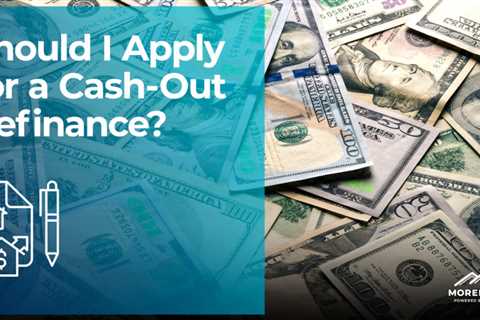 Should I Apply for a Cash-Out Refinance?