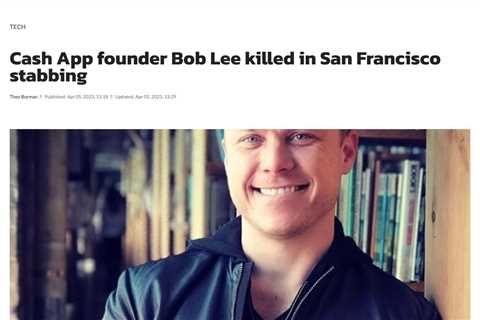 Founder of Cash App, Bob Lee, Dies After Being Stabbed in San Francisco