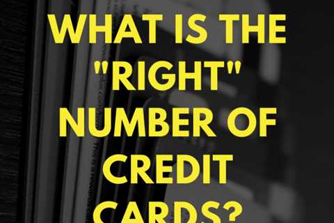 What’s the “Right” Number of Credit Cards?