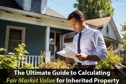 How Do You Determine Fair Market Value of Inherited Property?