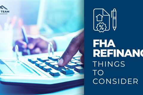 FHA Refinance – Things to Consider