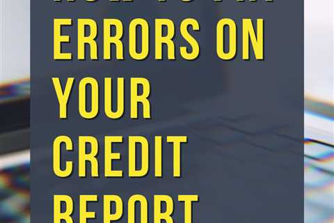 How to Fix the Most Common Credit Report Errors