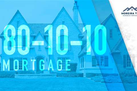 The Fundamentals of a 80-10-10 Mortgage Explained