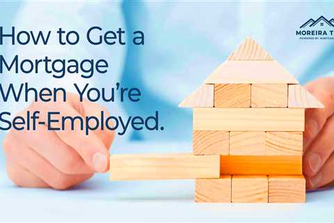 The Best Way to Get a Mortgage When You Are Self-Employed