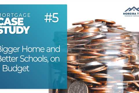Case Study #5 – Bigger Home and Better Schools, on a Budget