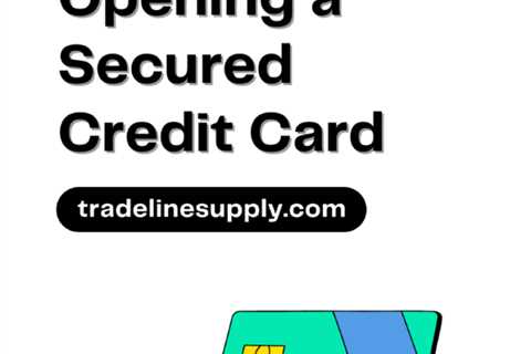 Complete Guide to Opening a Secured Credit Card